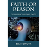Faith or Reason: Can Science Silence God?