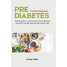 Prediabetes For Newly Diagnosed: Simple Guide to Prevent and Reverse Prediabetes Naturally through Exercise and Healthy Diet