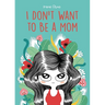 I Don't Want to Be a Mom