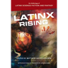 Latinx Rising: An Anthology of Latinx Science Fiction and Fantasy
