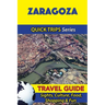 Zaragoza Travel Guide (Quick Trips Series): Sights, Culture, Food, Shopping & Fun