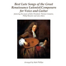 Best Lute Songs of the Great Renaissance Lutenist/Composers for Voice and Guitar: featuring the music of John Dowland, Thomas Campion, Philip Rosseter