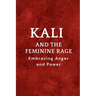 Kali and the Feminine Rage: Embracing Anger and Power