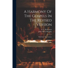 A Harmony Of The Gospels In The Revised Version: With Some New Features