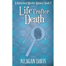 Life Crafter Death: A Knitorious Murder Mystery Book 9