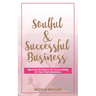 Soulful & Successful Business: Spiritual Guidance for Succeeding in Your Own Business