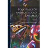 Folk-tales Of Andros Island, Bahamas; Volume 13