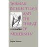Weimar Intellectuals and the Threat of Modernity