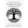 Surviving Hospice: A Chaplain's Journey Into the Business of Dying How to Find a Trustworthy Provider