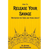 How to: Release Your Savage: Motivation for Teens and Young Adults