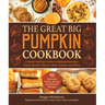 The Great Big Pumpkin Cookbook: A Quick and Easy Guide to Making Pancakes, Soups, Breads, Pastas, Cakes, Cookies, and More