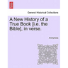 A New History of a True Book [i.E. the Bible], in Verse.