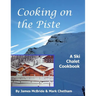 Cooking on the Piste: A Ski Chalet Cookbook