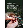The Art and Science of Coffee Fermentation: A Guide to Biotransformation