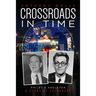 Crossroads in Time: Philby & Angleton A Story of Treachery