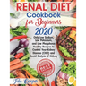 Renal Diet Cookbook for Beginners 2020: Only Low Sodium, Low Potassium, and Low Phosphorus Healthy Recipes to Control Your Kidney Disease (CKD) and Av