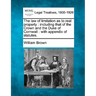 The law of limitation as to real property: including that of the Crown and the Duke of Cornwall: with appendix of statutes.