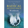 The Radical Acceptance Workbook: Transform Your Life & Free Your Mind with the Healing Power of Self-Love & Compassion Positive Lessons to Treat Anxie