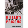Hitler's Prisons: Legal Terror in Nazi Germany