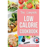 Low Calorie Cookbook: Low Calories Recipes Diet Cookbook Diet Plan Weight Loss Easy Tasty Delicious Meals: Low Calorie Food Recipes Snacks C