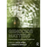 Genocide Matters: Ongoing Issues and Emerging Perspectives