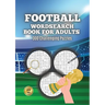 Football Wordsearch Book for Adults: Large Font 300 Challenging Puzzles to Test Your Football Knowledge from 1900 to Present Day