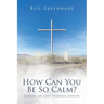 How Can You Be So Calm?: Leaning on God Through Cancer