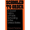 Schooled to Order: A Social History of Public Schooling in the United States