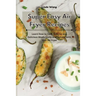Super Easy Air Fryer Recipes: Learn How to Cook Low-Fat and Delicious Meals Easily and Quickly with Your Air Fryer