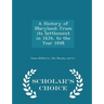 A History of Maryland; From Its Settlement in 1634, to the Year 1848 - Scholar's Choice Edition