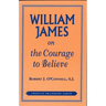 William James on the Courage to Believe