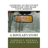 Looking at Recovery Through the Rear-View Mirror: : A Bipolar's Story