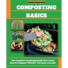 Composting Basics: The Complete Gardening Guide That Teach How to Compost Whether You Have a Garden or Live in a City