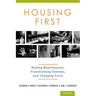 Housing First: Ending Homelessness, Transforming Systems, and Changing Lives
