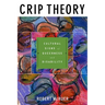 Crip Theory: Cultural Signs of Queerness and Disability