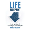 Life Blueprint: A Step-by-Step Guide for Creating an Extraordinary Life