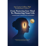 From Mastering Your Mind to Mastering Your Life