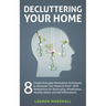 Decluttering Your Home: 8 Simple Everyday Minimalism Techniques to Declutter Your Home & Mind - With Meditations for Spirituality, Mindfulness, Health