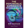 The Psychedelic Experience Preparation and Integration: Guide for a Journey of Consciousness