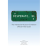 Desperate, NC: The Interactive Museum Exhibition Official Field Guide