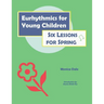 Eurhythmics for Young Children: Six Lessons for Spring