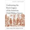 Confronting the Racist Legacy of the American Child Welfare System: The Case for Abolition