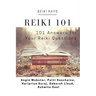 Reiki 101: 101 Answers for Your Reiki Questions