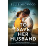 To Save Her Husband: Completely gripping and heartbreaking World War Two fiction