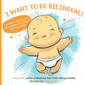 I Want to Be Bilingual!: A Book for New Parents with an Important Request from Your Baby