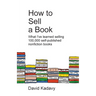 How to Sell a Book: What I've Learned Selling 100,000 Self-Published Nonfiction Books