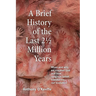 A Brief History of the Last 21/2 Million Years: When and Why We Created God and How Religious Belief Transforms Our Evolution