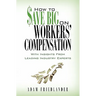 How to Save Big on Workers' Compensation: With Insights From Leading Industry Experts