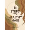 6 Steps to Healthy Hair: Hair Care Tips to grow your natural hair long and healthy.