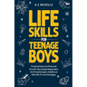 Life Skills for Teenage Boys: Practical Advice for Personal Growth, Becoming Independent, and Transitioning to Adulthood with 100+ Proven Strategies.